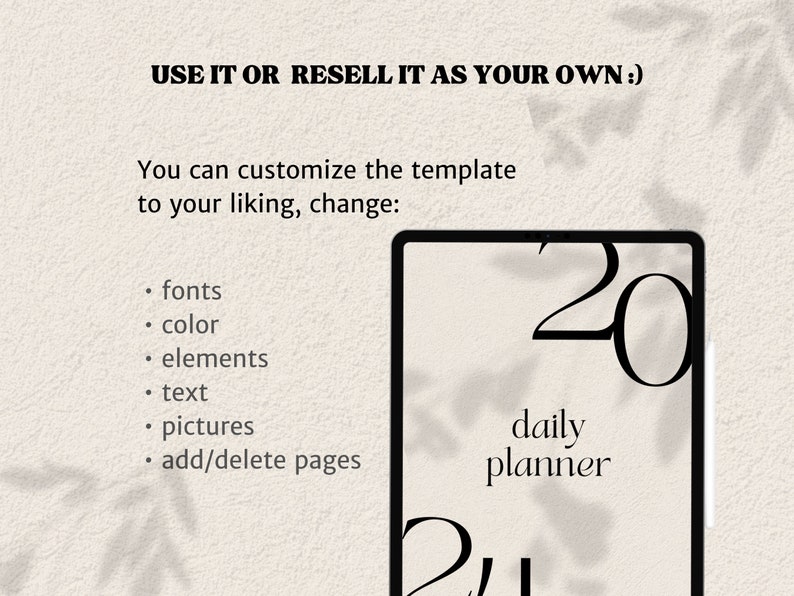 May include: A black and white digital daily planner template with the text "20 daily planner" on a beige background. The text "USE IT OR RESELL IT AS YOUR OWN." is at the top of the image. The text "You can customize the template to your liking, change: fonts, color, elements, text, pictures, add/delete pages" is on the left side of the image.