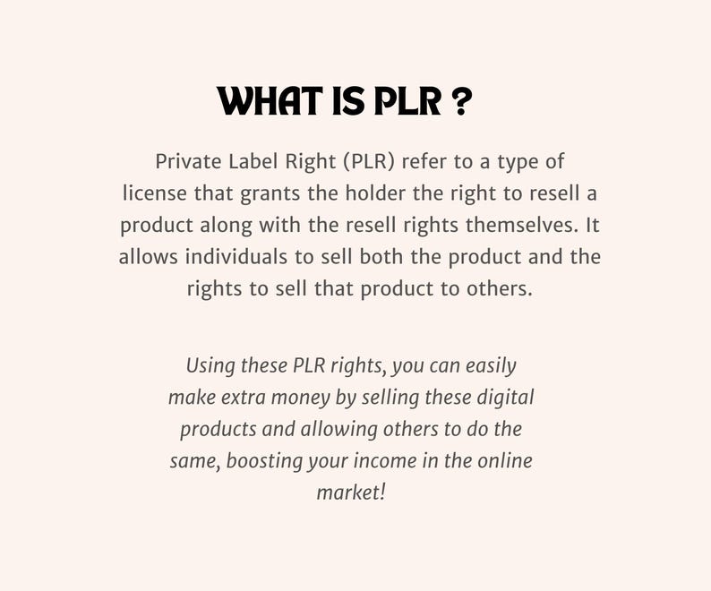 May include: Text explaining the concept of Private Label Rights (PLR) and how it allows individuals to resell products and rights to sell those products. The text mentions that PLR can be used to make extra money by selling digital products online.