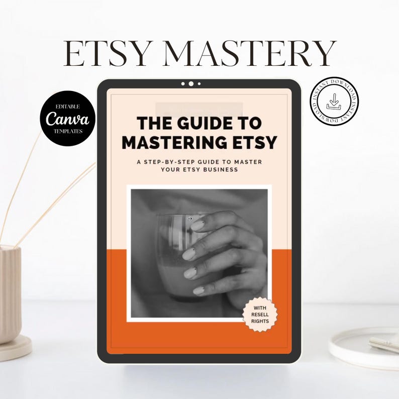 May include: A digital tablet displaying a guide to mastering Etsy, with the title "The Guide to Mastering Etsy" and the subtitle "A step-by-step guide to master your Etsy business". The guide features a black and white photo of a hand holding a glass of liquid. The tablet has a black frame and a white background. The guide also includes the text "With Resell Rights".