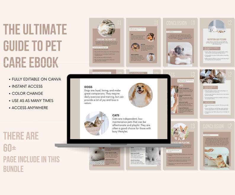 May include: A laptop screen displaying a digital ebook titled "The Ultimate Guide to Pet Care Ebook". The ebook is divided into sections for dogs and cats, with images of pets and text about their care. The ebook is fully editable on Canva and includes over 60 pages.