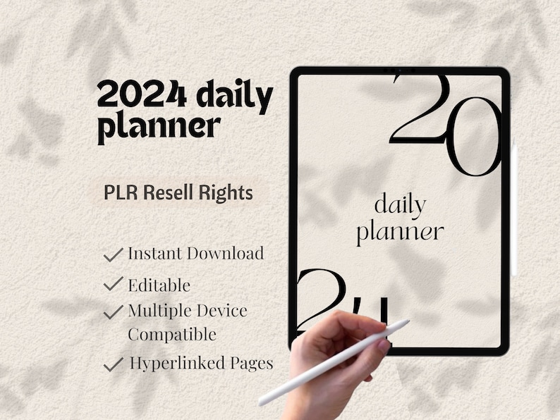 May include: A digital planner for 2024 with the text "2024 daily planner" on a tablet screen. The text "PLR Resell Rights" is below the planner title. A list of features is below the text, including "Instant Download", "Editable", "Multiple Device Compatible", and "Hyperlinked Pages".