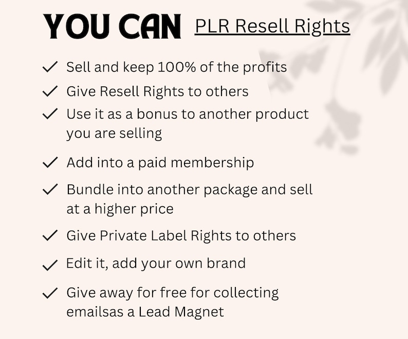 May include: A white background with a green leafy design. The text "YOU CAN PLR Resell Rights" is in black bold letters. A list of bullet points with check marks describes the rights included with PLR products. The list includes: Sell and keep 100% of the profits, Give Resell Rights to others, Use it as a bonus to another product you are selling, Add into a paid membership, Bundle into another package and sell at a higher price, Give Private Label Rights to others, Edit it, add your own brand, Give away for free for collecting emails as a Lead Magnet.