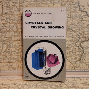 Vintage Paperback - Crystals and Crystal Growing by Alan Holden and Phylis Singer - 1960 Doubleday Anchor book - Order in Nature science