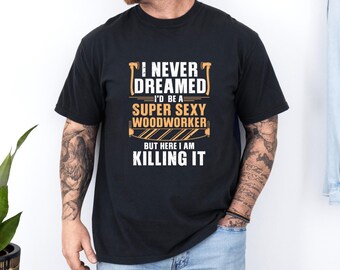Humorous Woodworker T-Shirt: Funny Carpenter Gift