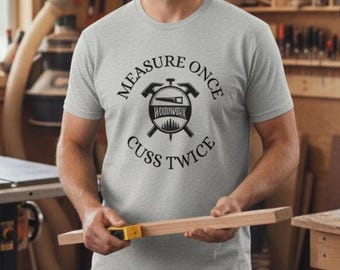 Lustiges Holzbearbeitungs-T-Shirt: Messen Sie einmal Cuss Twice, Geschenk für Holzarbeiter