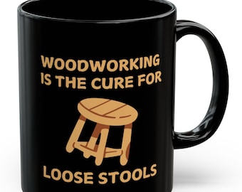 Woodworking Cures Loose Stools Mug – Funny Carpenter Coffee Cup, Gift for Woodworkers & DIYers