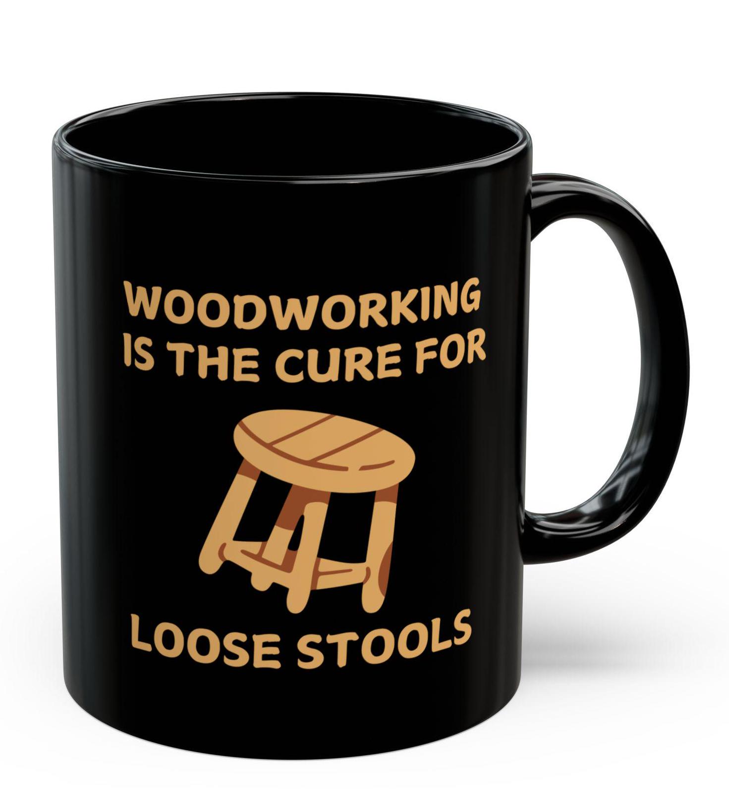 Woodworking Cures Loose Stools Mug – Funny Carpenter Coffee Cup