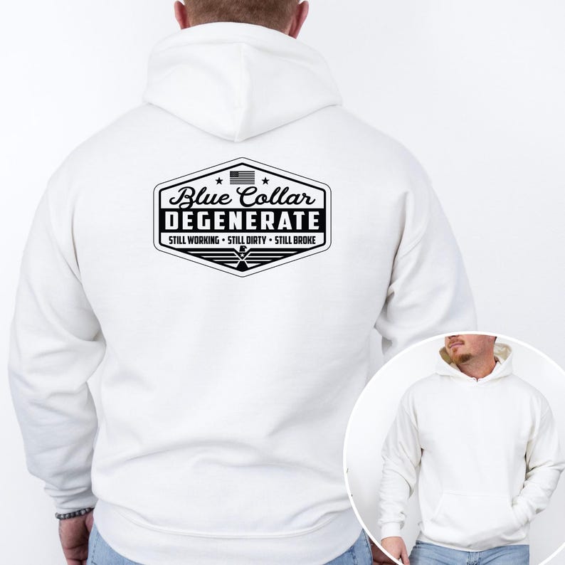 May include: White hooded sweatshirt with a front pocket and a drawstring hood. The back features a black and white graphic with the text "Blue Collar Degenerate" and the phrases "Still Working, Still Dirty, Still Broke."