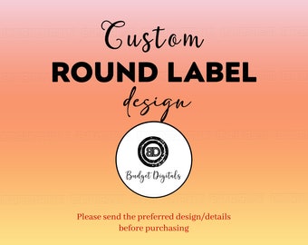 Custom Round Labels, Custom Printable Round Labels, Custom Digital Round Labels, Request Custom Round Labels, Personalized Round Labels