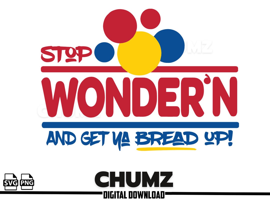 STOP WONDER'N and Get Ya Bread up SVG Png Digital Etsy
