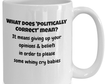 Politically correct mean giving up opinions beliefs funny whiny cry babies