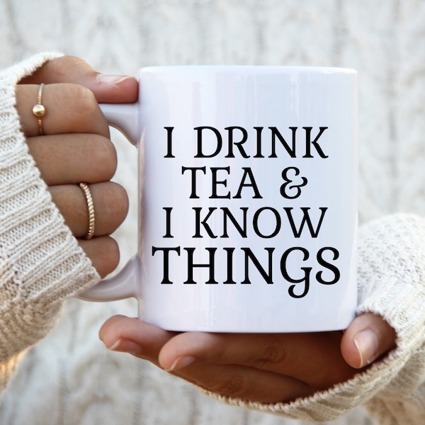 I drink tea and I know things, Tea gifts for Women, Gift for Grandma, Large Tea mug gifts for men, Christmas gift, Tea drinker mug