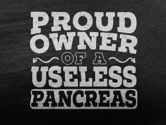 Proud Owner of A Useless Pancreas Shirt 