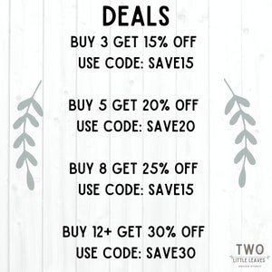 May include: Deals graphic with a white background and grey leafy branches on either side. The text reads: DEALS BUY 3 GET 15% OFF USE CODE: SAVE15 BUY 5 GET 20% OFF USE CODE: SAVE20 BUY 8 GET 25% OFF USE CODE: SAVE15 BUY 12+ GET 30% OFF USE CODE: SAVE30 TWO LITTLE LEAVES DESIGN STUDIO