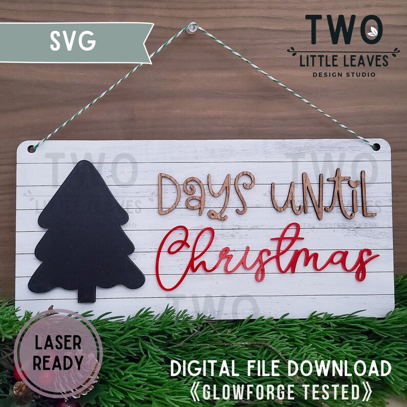 May include: A white wooden sign with a black silhouette of a Christmas tree and the text "Two Days Until Christmas". The sign is laser cut and ready to be assembled. The sign is also tested for use with a Glowforge.