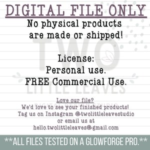 May include: Digital file only. No physical products are made or shipped. License: Personal use. FREE Commercial Use. Love our file? We'd love to see your finished products! Tag us on Instagram @twolittleleavestudio or email us at hello.twolittleleaves@gmail.com **ALL FILES TESTED ON A GLOWFORGE PRO.**