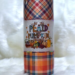 all the plaid and pumpkin things/fall is proof that change is beautiful. 24oz plump tumbler