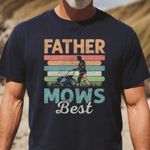 Father Mows Best Shirt,Funny Lawn Mowing Dad Shirt,Funny Fathers Day Gift,Dad Lawn Mowing Tee,Dad Joke Shirt,Yard Work Humor T-Shirt for Dad