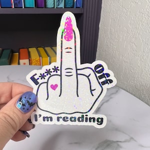 F*** Off I&#39;m Reading Holographic Sticker, Spicy Dark Romance, Booktok, kindle waterbottle laptop stickers Smut decal adult book sticker