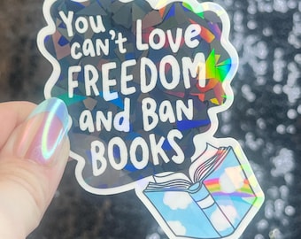 You Can't Love Freedom & Ban Books Sparkly Sticker Holographic Book Lover Banned Spicy Dark Romance Booktok kindle waterbottle laptop Decal