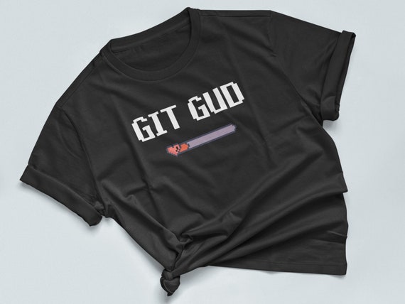 GIT GUD Tshirt Gaming Gamer's Tee Gift for Gamer 