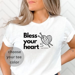 Bless Your Heart - Knit Tshirt - Tshirt Gift for Knitter –  Tshirt Gift for Yarn Lover Crafter – Women Unisex