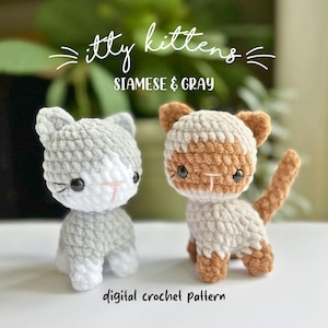 May include: Two small crocheted kittens, one gray and white and one Siamese-style with brown and cream yarn. Both have black plastic eyes, pink stitched noses, and textured yarn bodies. Text reads: itty kittens SIAMESE & GRAY digital crochet pattern.