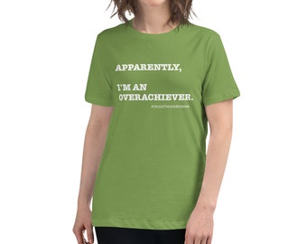 Apparently, I'm an Overachiever Women's Relaxed T-Shirt