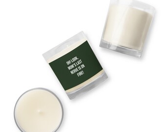 Oh! Look Mom's Last Nerve is on Fire - Glass Jar Soy Wax Candle