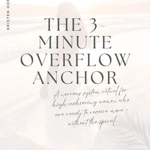 May include: A book cover with the title "THE 3-MINUTE OVERFLOW ANCHOR" in large, dark font. The author's name, Kristen Hoffman, is at the top left. The text below reads "A nervous system ritual for high-achieving women who are ready to receive more - without the spiral."