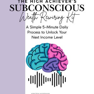 May include: A purple, pink, and blue brain illustration with sound waves below it. The text reads "The High Achiever's Subconscious Wealth Rewiring Kit. A Simple 5-Minute Daily Process to Unlock Your Next Income Level. Kristen Hoffman www.thekristenhoffman.com"