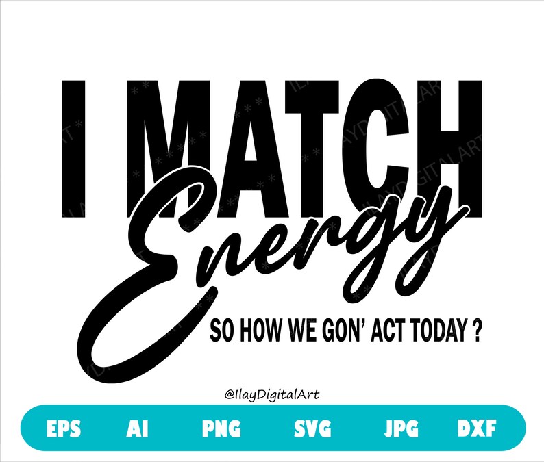 I Match Energy Svg I Match Energy Png Sarcasm Funny Etsy