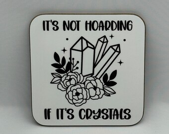 It’s not hoarding if it’s crystals - Quote Coaster Gift Black & White Square Hardboard
