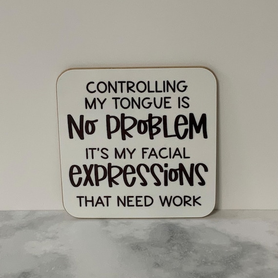 Funny Sarcastic MDF Coaster: Facial Expressions Quote - Novelty Gift