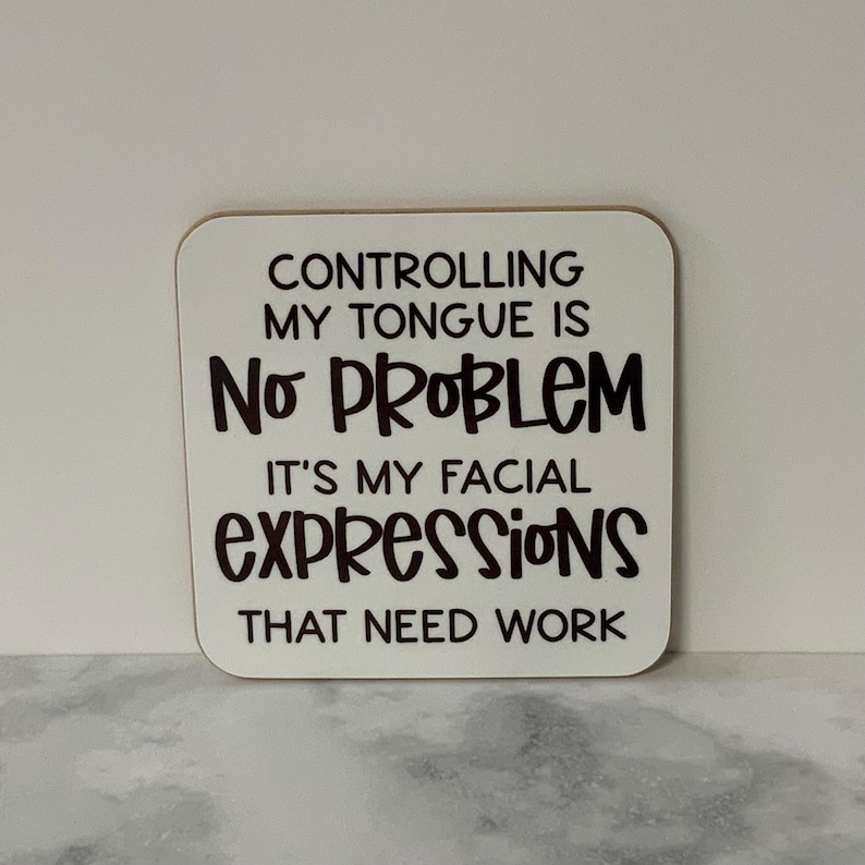 Funny Sarcastic MDF Coaster: Facial Expressions Quote - Novelty Gift image 1