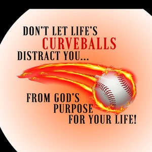 Don&#39;t Let Life&#39;s Curveballs Distract You from God&#39;s Purpose for Your Life! - Downloadable PDF/PNG
