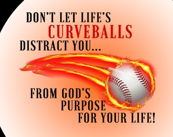 Don't Let Life's Curveballs Distract You from God's Purpose for Your Life! - Downloadable PDF/PNG