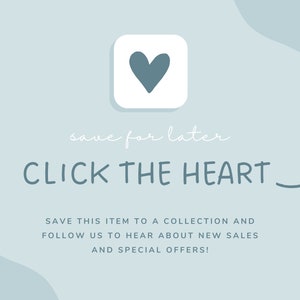 May include: A light blue graphic with a white heart icon and the text "save for later CLICK THE HEART" with a white arrow pointing to the right. The text below the graphic says "SAVE THIS ITEM TO A COLLECTION AND FOLLOW US TO HEAR ABOUT NEW SALES AND SPECIAL OFFERS!"