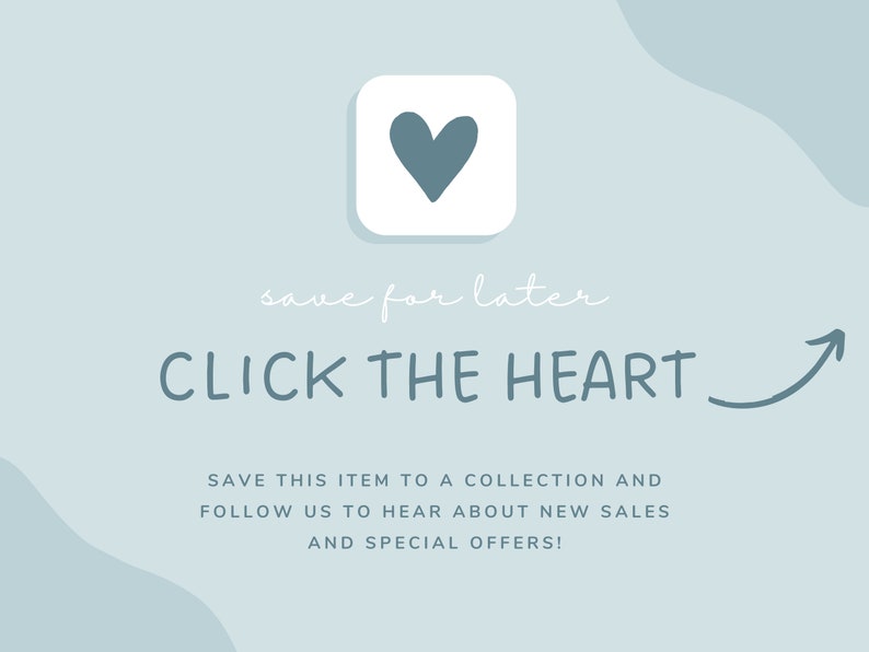 May include: A light blue graphic with a white heart icon and the text "save for later CLICK THE HEART" with a white arrow pointing to the right. The text below the graphic says "SAVE THIS ITEM TO A COLLECTION AND FOLLOW US TO HEAR ABOUT NEW SALES AND SPECIAL OFFERS!"