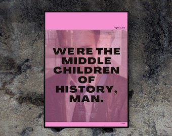 We're the middle children of history Fight Club quote. Brad Pitt Edward Norton David Fincher chuck palahniuk. Movie quote wall art