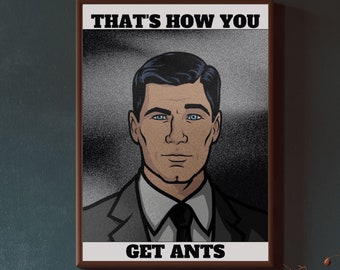 This is how you get ants! Archer Quote Poster. Sterling Archer Wall Art. Best Archer Quotes. College Decor. Funny Poster Cult TV show quotes