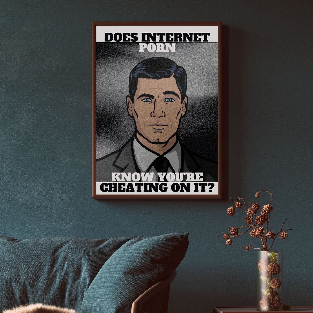 Archer Quote Poster. Does Internet P*** Know You're Cheating on It ...