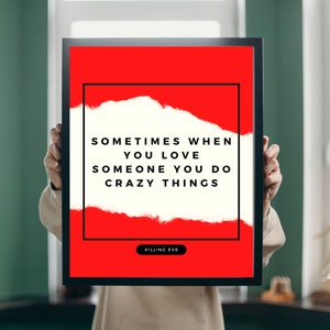 Killing Eve Poster. Sometime when you love someone you do crazy things. Killing Eve Best Quotes