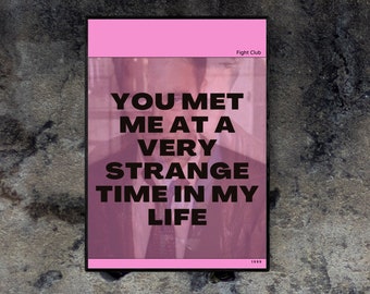Fight Club Quote Poster. You met me at a very strange time. Brad Pitt Edward Norton David Fincher chuck palahniuk. Movie quote wall art