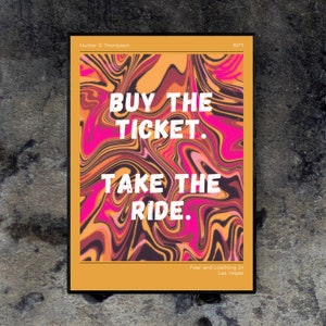 Fear and Loathing in Las Vegas Movie Poster. Hunter S Thompson quote. Buy the ticket, take the ride. Gonzo art. College room dorm room