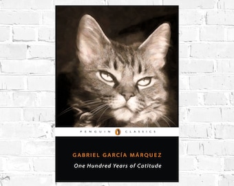 One Hundred years of Catitude or One Hundred Purrs of Solitude Gabriel García Márquez Cat Pun Literary Classic Poster Art Print