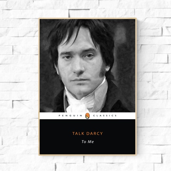 Talk Darcy to Me. Matthew MacFadyen Mr Darcy Jane Austen Pride and Prejudice Wall Art