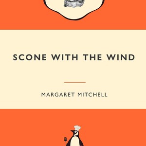 May include: A book cover with an orange background and a white rectangle in the middle. The rectangle has the text "SCONE WITH THE WIND" in black and the text "MARGARET MITCHELL" in black below it. There is a black and white illustration of a scone in the top left corner and a black and white illustration of a penguin wearing a chef's hat in the bottom right corner.