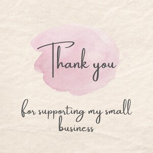May include: A digital graphic with a textured, off-white background. A pink watercolour-style circle is behind the words "Thank you" in a handwritten font. Below, the text reads "for supporting my small business."