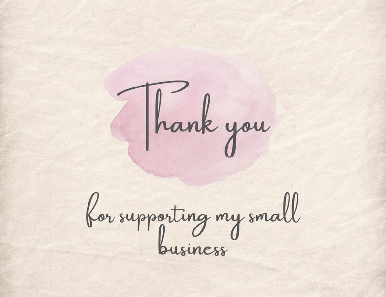 May include: A digital graphic with a textured, off-white background. A pink watercolour-style circle is behind the words "Thank you" in a handwritten font. Below, the text reads "for supporting my small business."